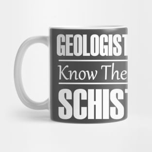 Geologists Know Their Schist | Funny Geology T-Shirts Mug